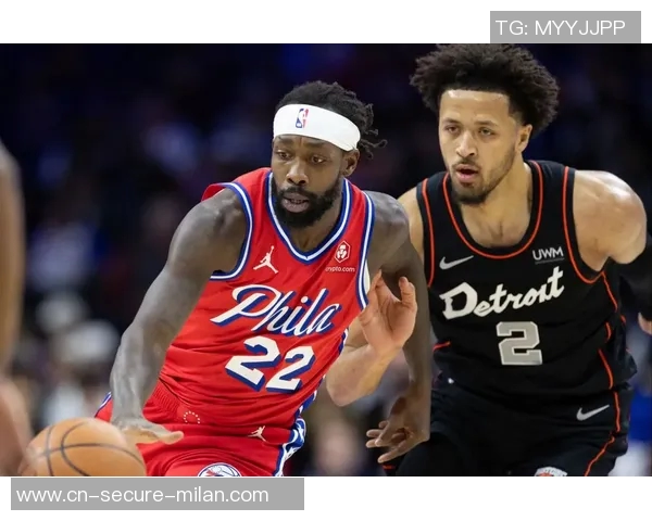 费城76人对决底特律活塞期待一场精彩的NBA对抗赛